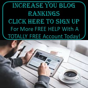 Increase Your Blog Rankings Click here to Sign Up Today For More Free Help With A Totally Free Account