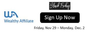 Wealthy Affiliate Black Friday Special Sign Up Starts Friday Nov. 29 thru Monday, Dec. 2